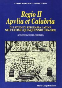 Regio II Apulia et Calabria. Gli studi di epigrafia latina nell'ultimo quinquennio (1996-2000). 2" supplemento