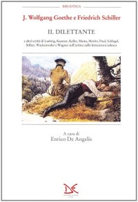 Il dilettante e altri scritti di Ludwig, Kassner, Keller, Mann, Moritz, Paul, Schlegel, Stifter, Wackenroder e Wagner sull'artista nella letteratura tedesca