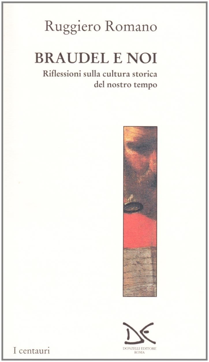 Braudel e noi. Riflessioni sulla cultura storica del nostro tempo Braudel e noi. Riflessioni sulla cultura storica del nostro tempo