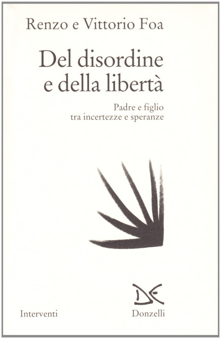 Del disordine e della libertà. Padre e figlio tra incertezze e speranze Del disordine e della libertà. Padre e figlio tra incertezze e speranze