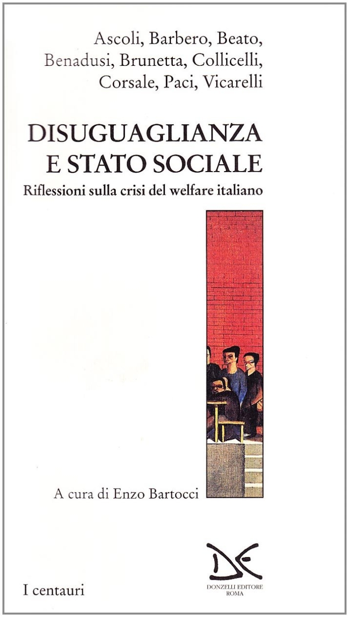 Diseguaglianza e Stato sociale. Riflessioni sulla crisi del welfare italiano Diseguaglianza e Stato sociale. Riflessioni sulla crisi del welfare italiano