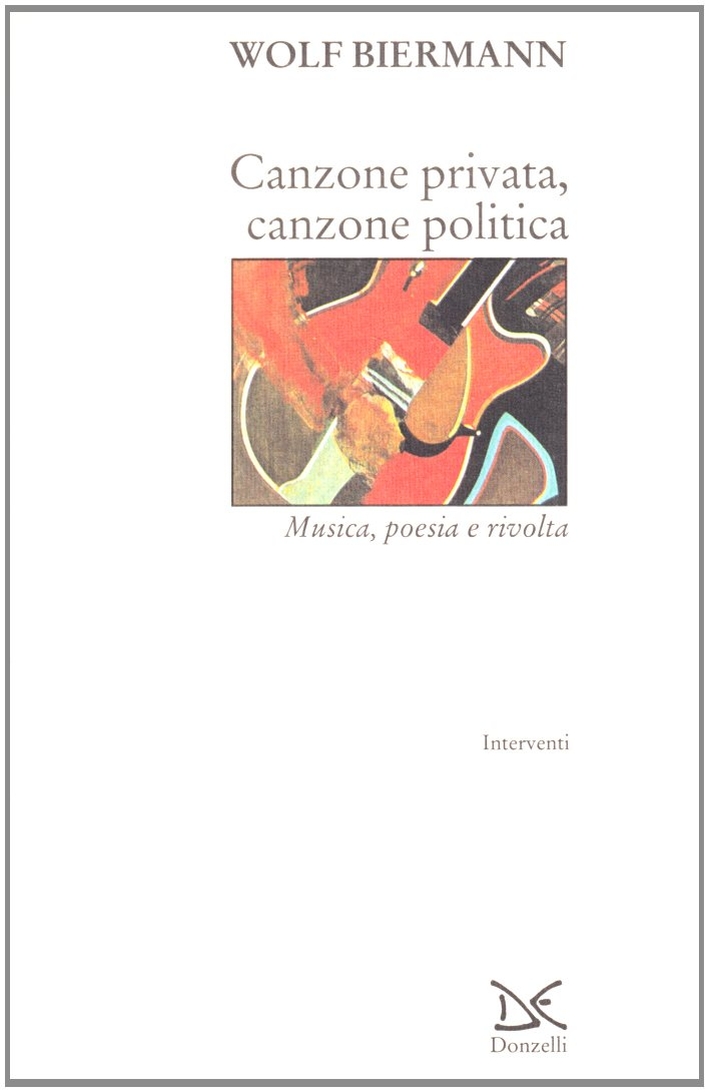 Canzone privata, canzone politica. Musica, poesia e rivolta Canzone privata, canzone politica. Musica, poesia e rivolta
