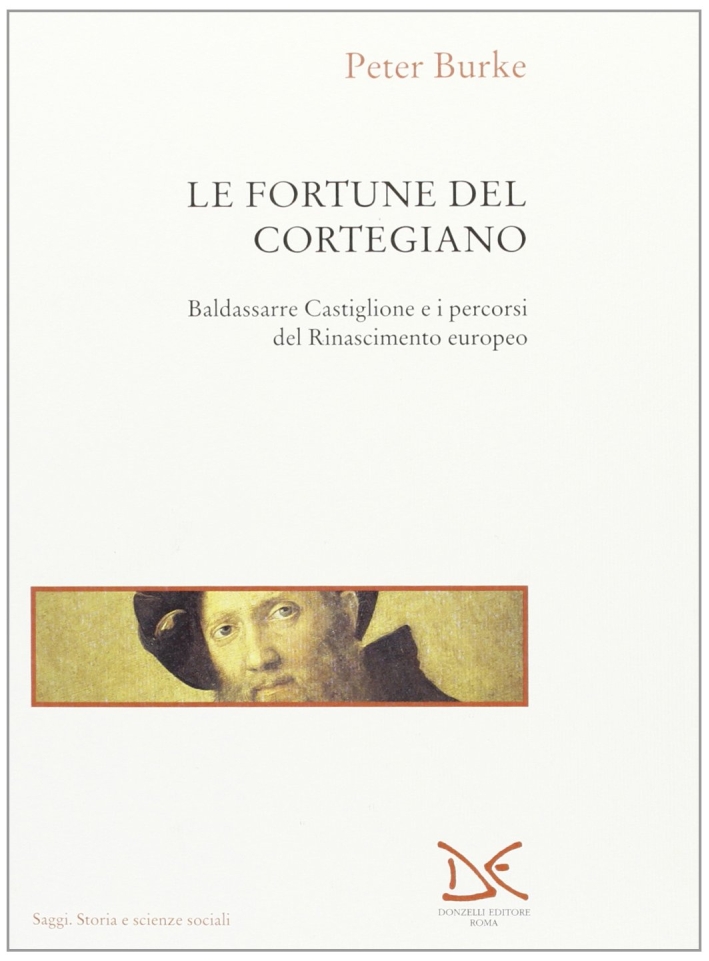 Le fortune del Cortegiano. Baldassarre Castiglione e i percorsi del Rinascimento europeo Le fortune del Cortegiano. Baldassarre Castiglione e i percorsi del Rinascimento europeo
