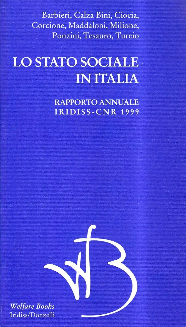 Lo stato sociale in Italia 1999. Rapporto annuale Iridiss-Cnr. Lo stato sociale in Italia 1999. Rapporto annuale Iridiss-Cnr.