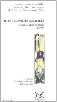 Filosofia, politica, società. Annali di etica pubblica. Vol. 1