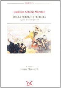 Della pubblica felicità. Oggetto de' buoni principi