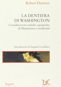 La dentiera di Washington. Considerazioni critiche a proposito di illuminismo e modernità