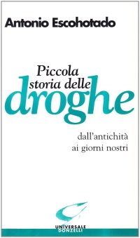 Piccola storia delle droghe dall'antichità ai giorni nostri