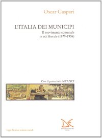 L'Italia dei municipi. Il movimento comunale in età liberale (1879-1906)