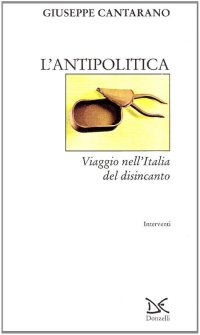 L'antipolitica. Viaggio nell'Italia del disincanto