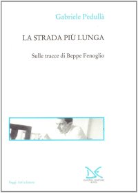 La strada più lunga. Sulle tracce di Beppe Fenoglio