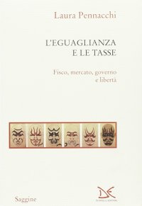 L'eguaglianza e le tasse. Fisco, mercato, governo e libertà
