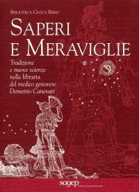 Saperi e meraviglie. Tradizione e nuove scienze nella libraria del medico genovese Demetrio Canevari