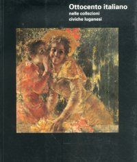 Ottocento italiano nelle collezioni civiche luganesi. 1994