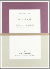 La città e l'oracolo. I rapporti tra Atene e Delfi in età arcaica e classica