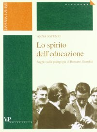 Lo spirito dell'educazione. Saggio sulla pedagogia di Romano Guardini