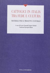 Cattolici in Italia tra fede e cultura. Materiali per il progetto culturale