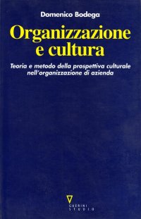 Organizzazione e cultura. teoria e metodo della prospettiva culturale nell'organizzazione d'azienda