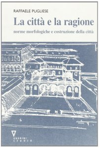 La città e la ragione. Norme morfologiche e costruzione della città