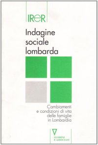 Indagine sociale lombarda. Cambiamenti e condizioni di vita delle famiglie in Lombardia