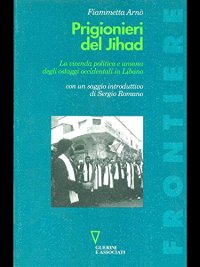 Prigionieri del Jihad. La vicenda politica e umana degli ostaggi occidentali in Libano