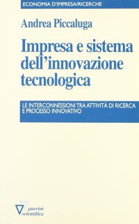 Impresa e sistema dell'innovazione tecnologica. Le interconnessioni tra attività di ricerca e processo innovativo