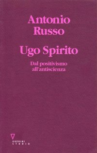 Ugo Spirito. Dal positivismo all'antiscienza
