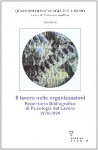 Il lavoro nelle organizzazioni. Repertorio bibliografico di psicologia del lavoro 1970-1999