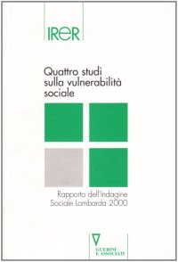 Quattro studi sulla vulnerabilità sociale. Rapporto dell'indagine sociale lombarda 2000
