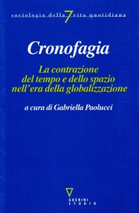 Cronofagia. La contrazione del tempo e dello spazio nell'era della globalizzazione