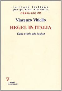 Hegel in Italia. Dalla storia alla logica