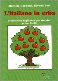 L'italiano in erba. Eserciziario ragionato per stranieri. Primo livello