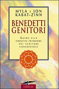Benedetti genitori. Guida alla crescita interiore del genitore consapevole Benedetti genitori. Guida alla crescita interiore del genitore consapevole