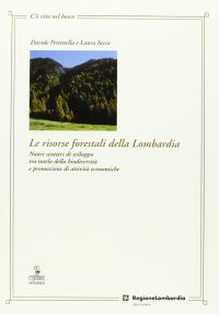 Le risorse forestali della Lombardia. Nuovi sentieri di sviluppo tra tutela della biodiversità e promozione di attività economiche