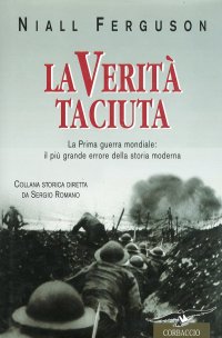 La verità taciuta. La Prima guerra mondiale: il più grande errore della storia mondiale