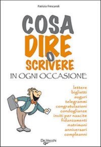 Cosa Dire o Scrivere in Ogni Occasione