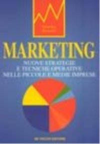 Marketing. Nuove strategie e tecniche operative nelle piccole e medie imprese