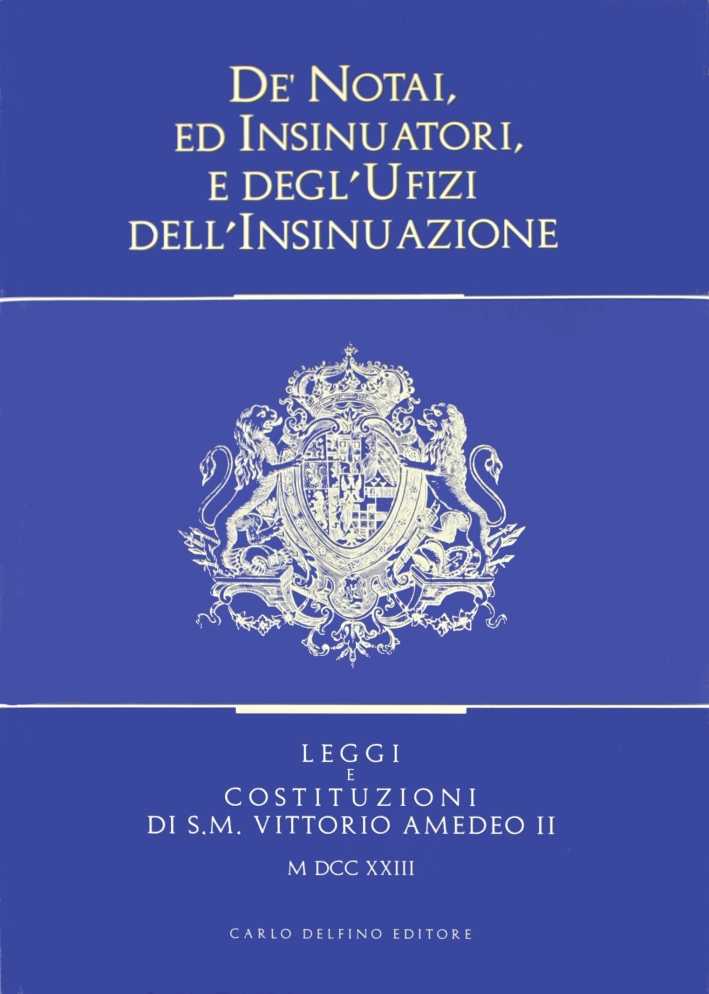 De' notai, ed insinuatori, e degl'ufizi dell'insinuazione. Leggi e costituzioni di S. M. Vittorio Amedeo II