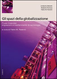 Gli spazi della globalizzazione. Migrazioni, flussi finanziari e trasferimento di tecnologie Gli spazi della globalizzazione. Migrazioni, flussi finanziari e trasferimento di tecnologie