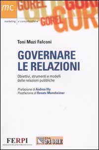 Governare le relazioni. Obiettivi, strumenti e modelli delle relazioni pubbliche
