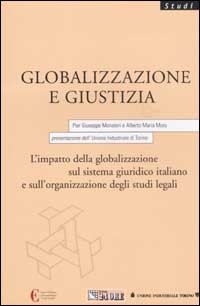 Globalizzazione e giustizia. L'impatto della globalizzazione sul sistema giuridico italiano e sull'organizzazione degli studi legali