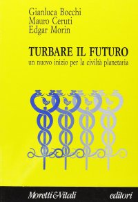 Turbare il futuro. Un nuovo inizio per la civiltà planetaria