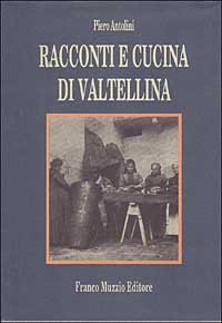 Racconti e cucina di Valtellina