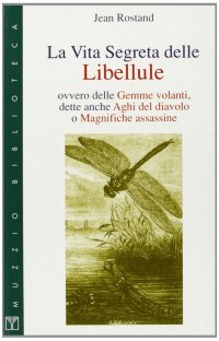 La vita segreta delle libellule ovvero delle gemme volanti, dette anche aghi del diavolo