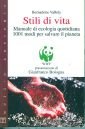 Stili di vita. Manuale di ecologia quotidiana. 1001 modi per salvare il pianeta