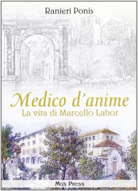 Medico d'anime. La vita di Marcello Labor