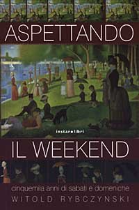 Aspettando il weekend. Cinquemila anni di sabati e domeniche