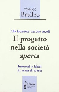 Alla frontiera tra due secoli. Il progetto nella società aperta. Interessi e ideali in cerca di teoria