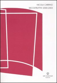Nicola Carrino. Decostruttivi 2000-2003