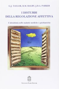 I disturbi della regolazione affettiva. L'alessitimia nelle malattie mediche e psichiatriche